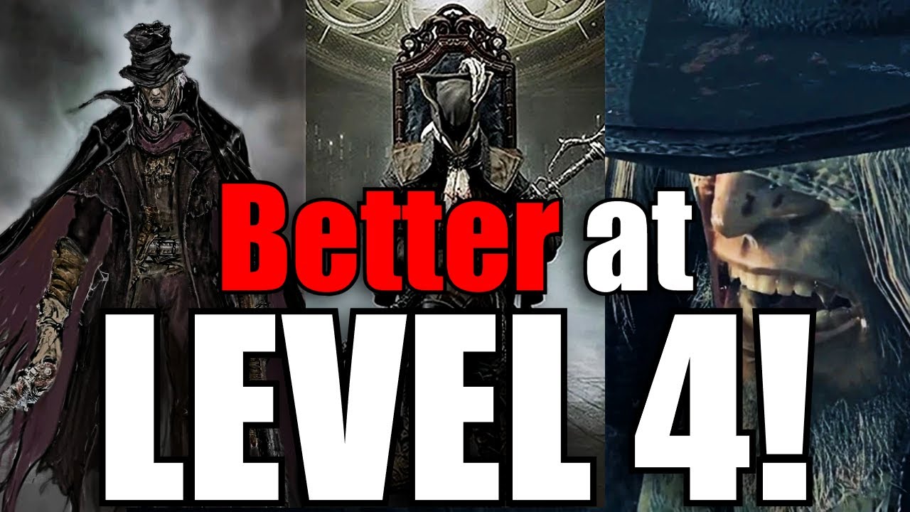 Bloodborne is BETTER at Level 4!