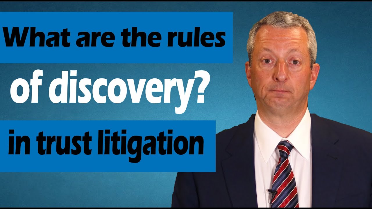 What Are the Rules of Discovery in Trust Litigation?