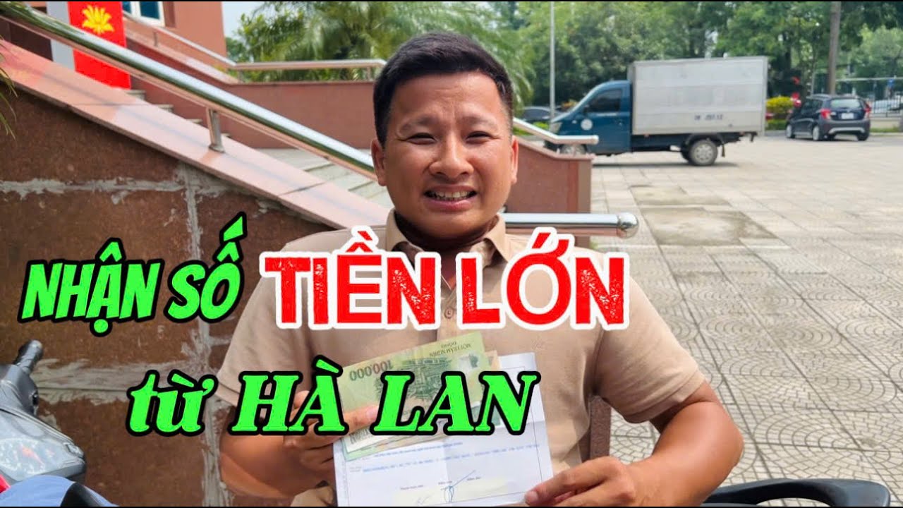nhận số TIỀN LỚN từ HÀ LAN - CÙNG CHỒNG VƯỢT KHÓ
