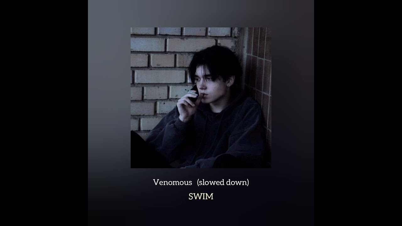 SWIM - Venomous (slowed down)