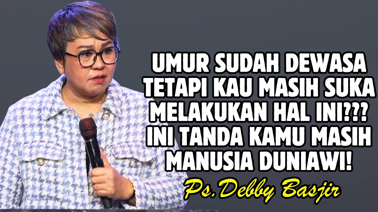 UMUR DEWASA TAPI MASIH SUKA LAKUKAN HAL INI? INI TANDA KAU MASIH MANUSIA DUNIAWI | PDT. DEBBY BASJIR