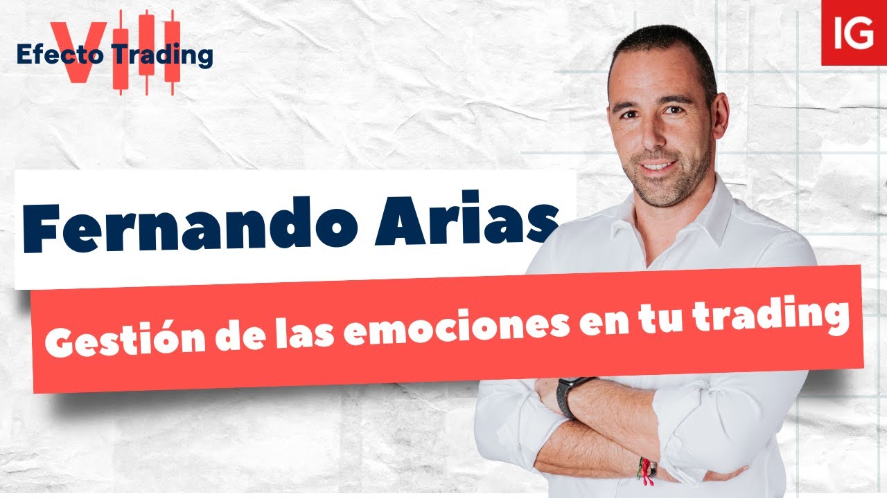 Psicotrading y gestión de las emociones en tu trading  - Fernando Arias en #EfectoTradingVIII
