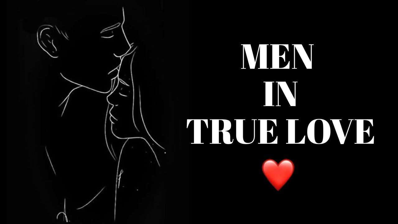 Men in True Love — It’s Terrifyingly Beautiful