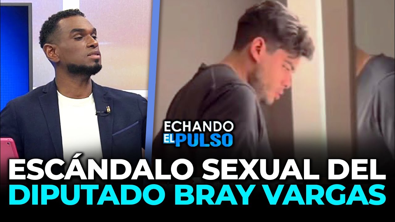 Esc&aacute;ndalo sexual del diputado Bray Vargas | Echando El Pulso