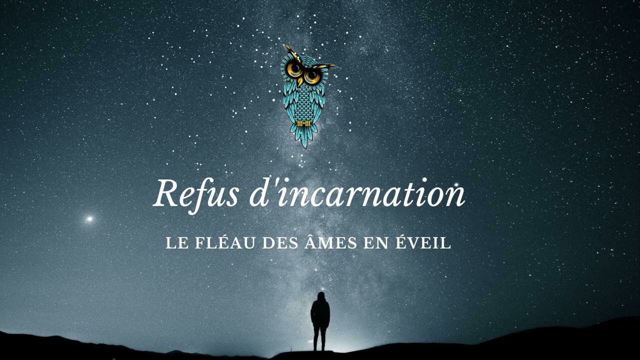 Le refus d'incarnation : Le fléau des âmes en éveil