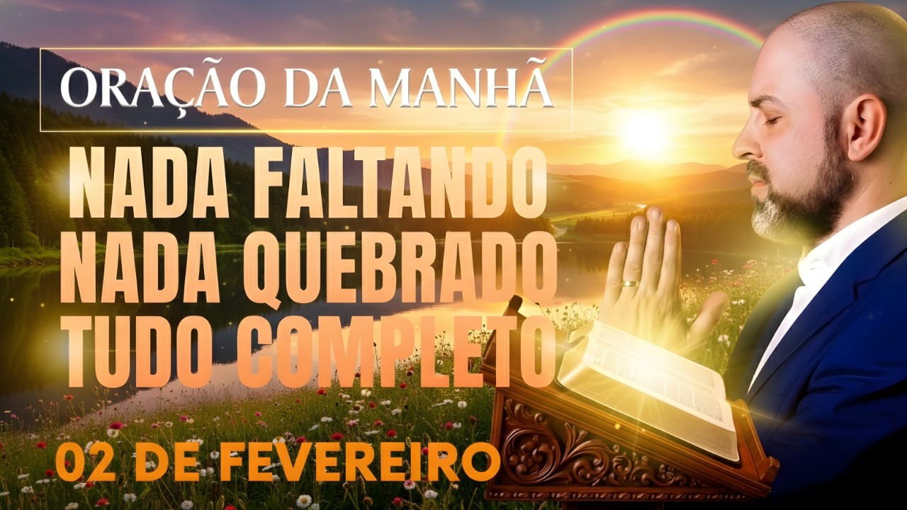 ORAÇÃO DA MANHÃ DE HOJE 02 DE FEVEREIRO SALMO 91 NADA FALTANDO, NADA QUEBRADO FAVOR Vinicius Iracet.