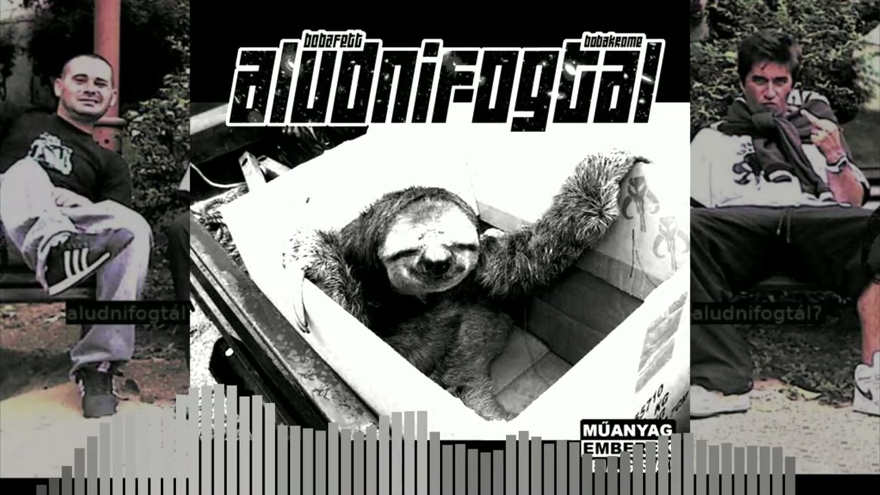 Gy&aacute;r - Bobafett & Bobakrome - ALUDNIFOGT&Aacute;L
