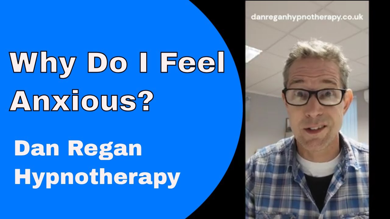Why Do I Feel Anxious  - Dan Regan Hypnotherapy Ely and Newmarket #anxietyhypnotherapy