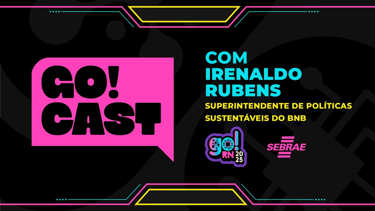 GO!RN CAST - Irenaldo Rubens, superintende de políticas sustentáveis do BNB