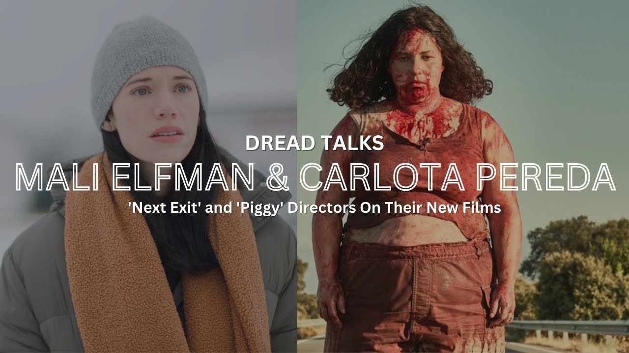 Directors Mali Elfman and Carlota Pereda Discuss Their Unique Takes On Horror | Dread Talks