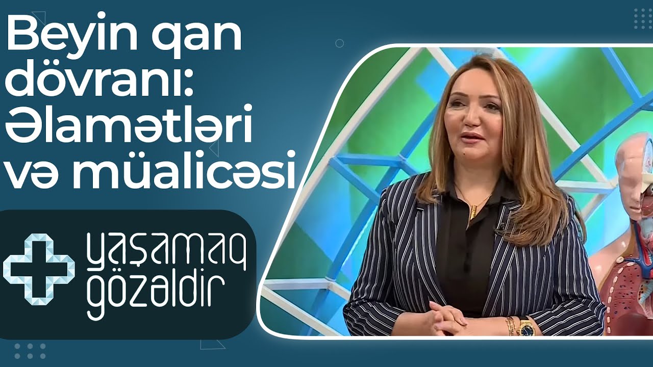 Beyin qan dövranı: Əlamətləri və müalicəsi - Yeganə Rəşidova - 25.05.2022 - Yaşamaq Gözəldir