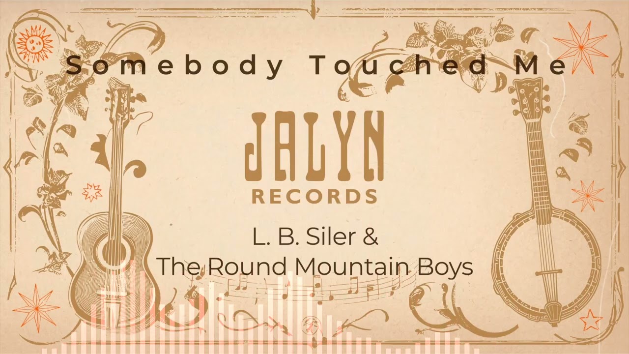 L. B. Siler & The Round Mountain Boys - Somebody Touched Me