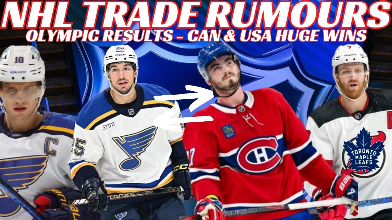 NHL Trade Rumours - Habs & Blues Trade? Leafs, Devils, Olympic Results   CAN & USA Huge Wins