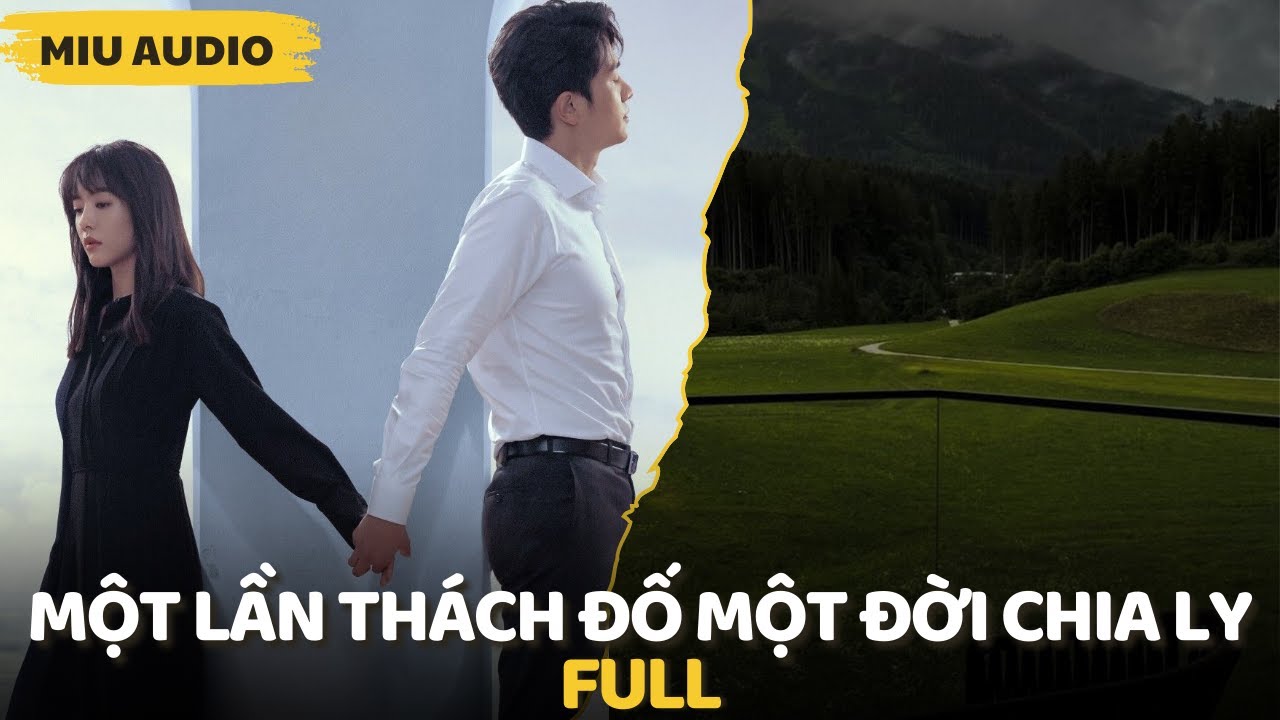 Một Lần Thách Đố Một Đời Chia Ly - Miu Audio | Truyện Audio