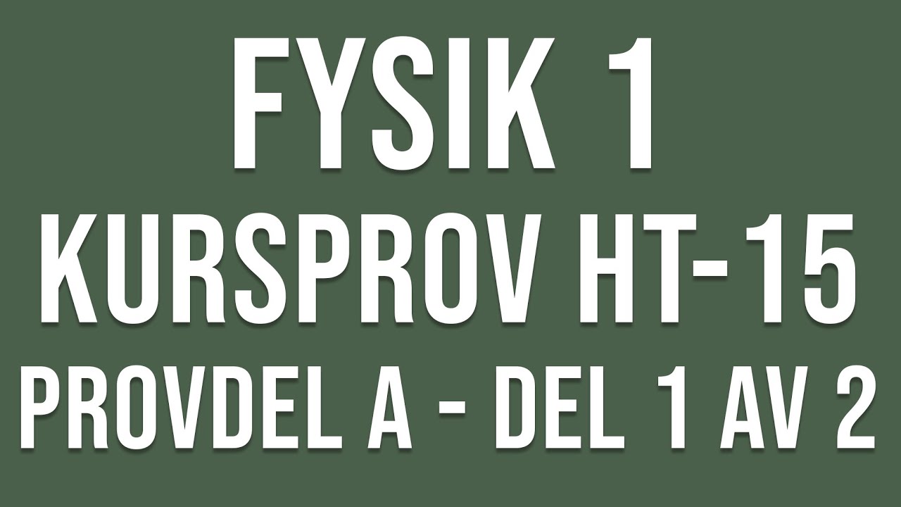 Fysik 1- Kursprov del A ht15 del 1 av 2