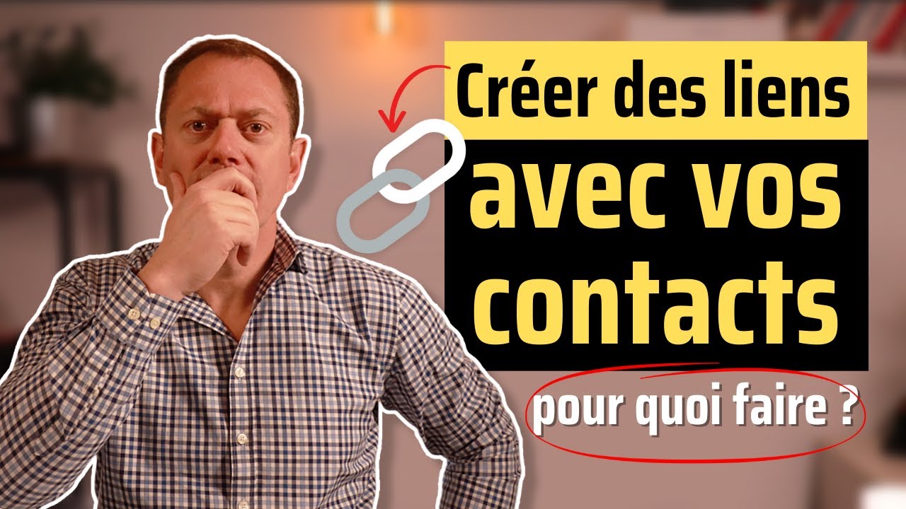 Créer des liens avec vos contacts, pour quoi faire ?