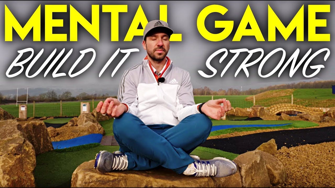 Build A Strong Mental Game In Golf