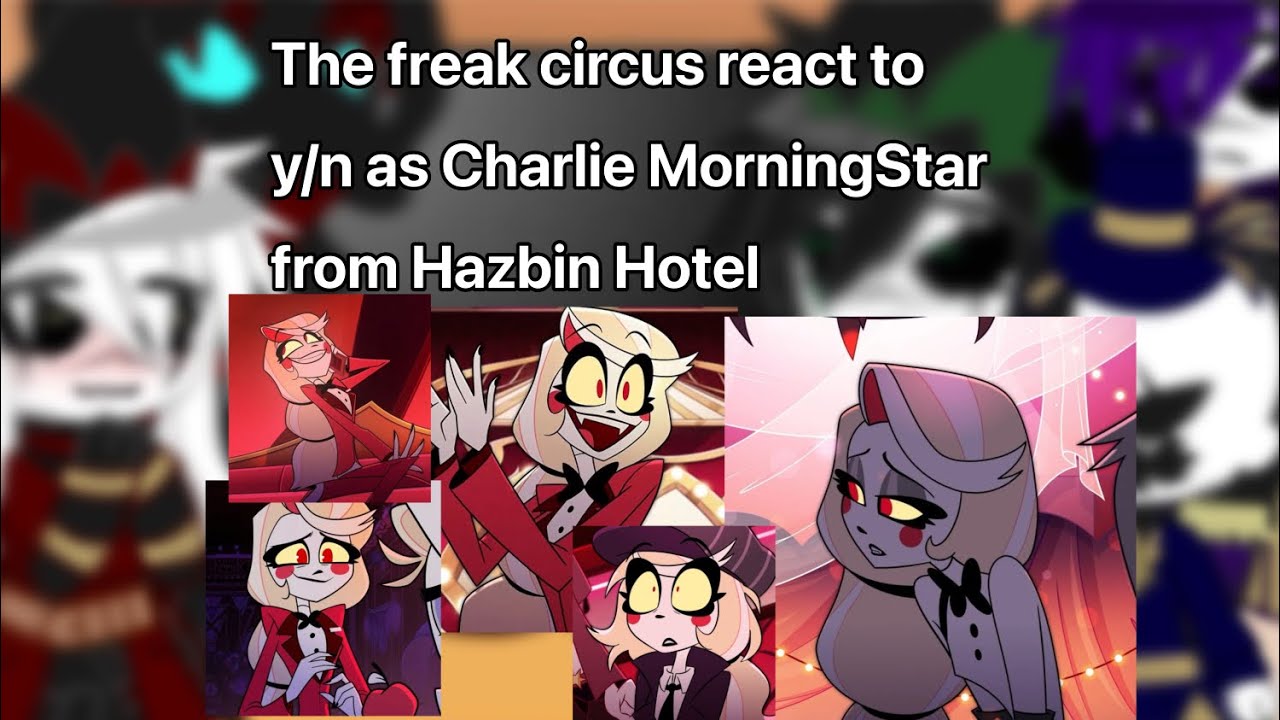 The freak circus react to y/n as Charlie Morningstar from Hazbin hotel | Gacha | ‼️PUT IN 2X SPEED‼️