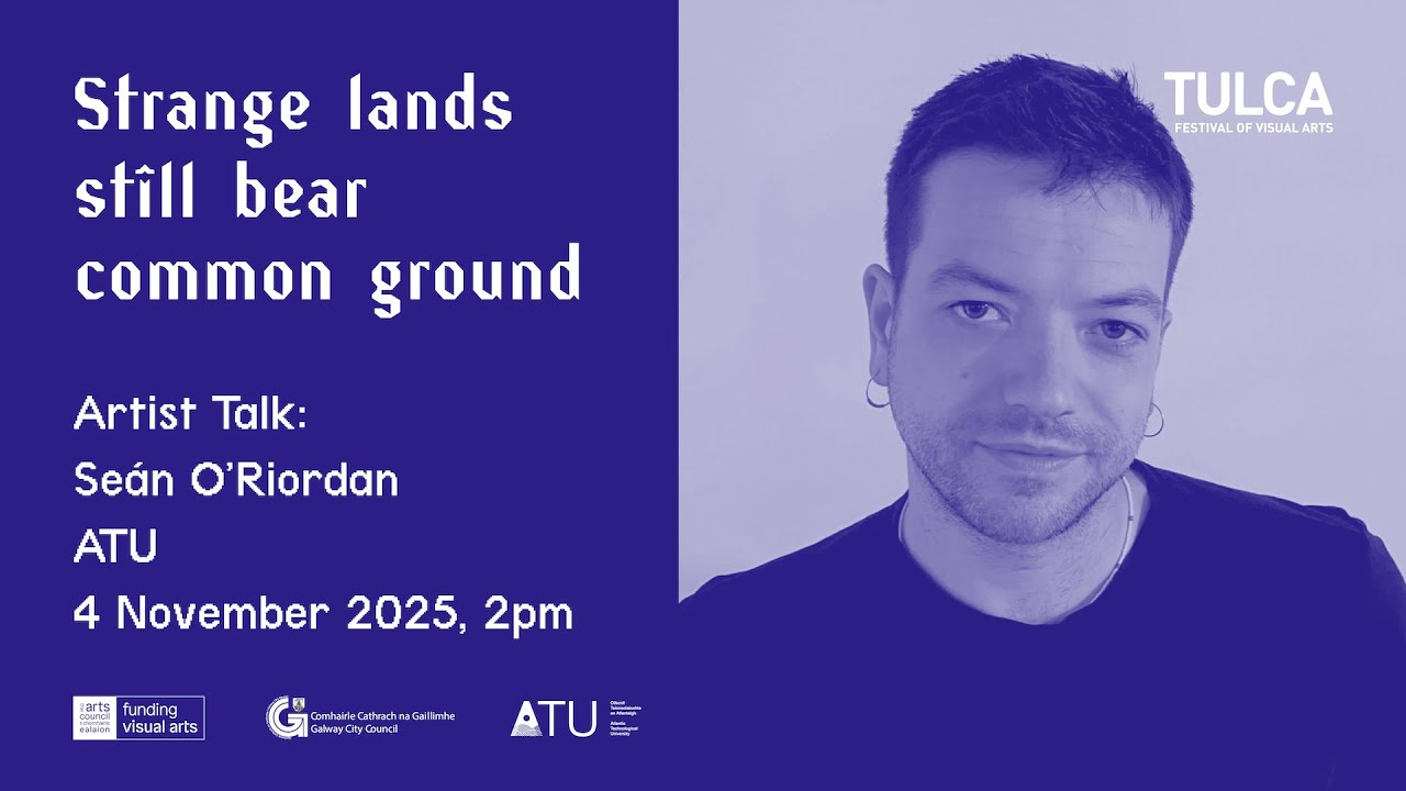 Artist Talk: Seán O’Riordan | TULCA 2025