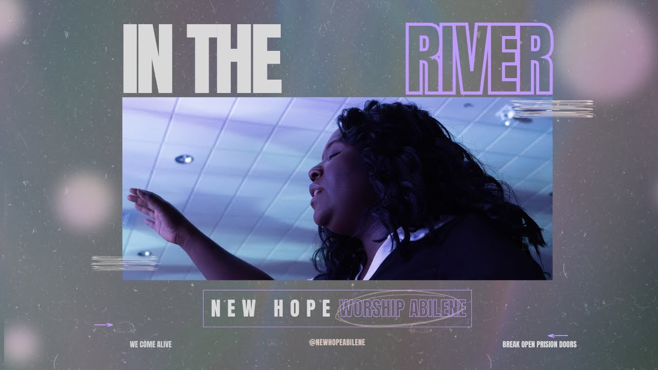 In The River | New Hope Worship Abilene