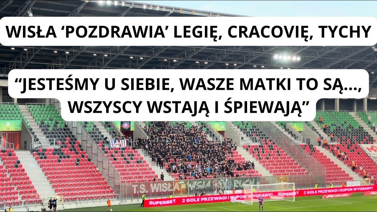 WISŁA 'POZDRAWIA' LEGIĘ, CRACOVIĘ I TYCHY - WYMIANA UPRZEJMOŚCI, ANGAŻOWANY STADION
