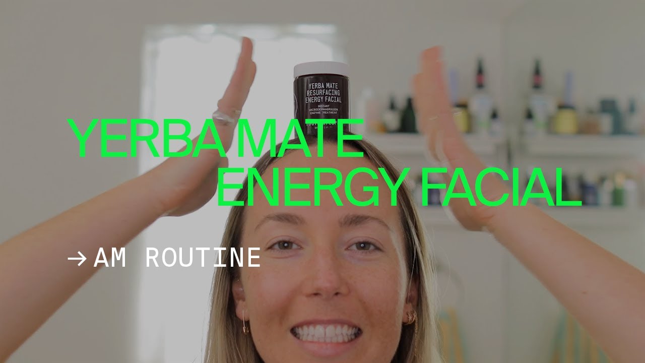 AM Skincare Routine: Yerba Mate Resurfacing Energy Facial - Youth To The People