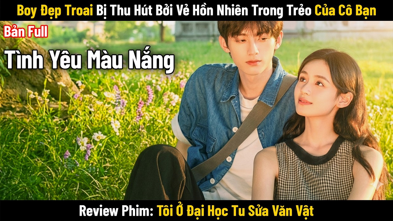 [Review Phim] T&ocirc;i Ở Đại Học Tu Sửa Văn Vật | T&oacute;m Tắt Phim Glaze of Love 2026