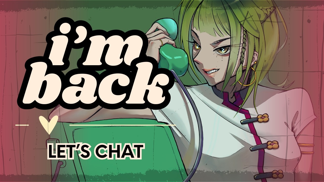 【I'M BACK】Let's Chat!!