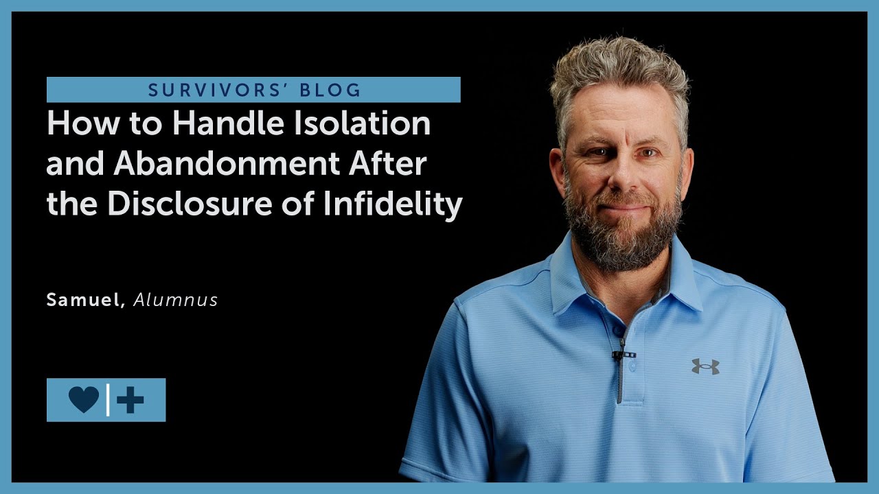 How to Handle Isolation and Abandonment After the Disclosure of Infidelity