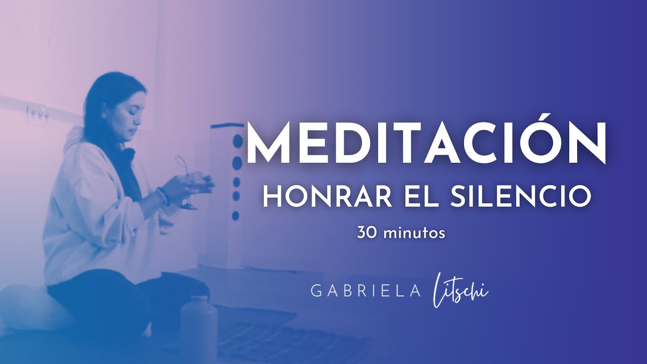 Meditación Guiada Honrar el Silencio 🤍 30 minutos con Gabriela Litschi