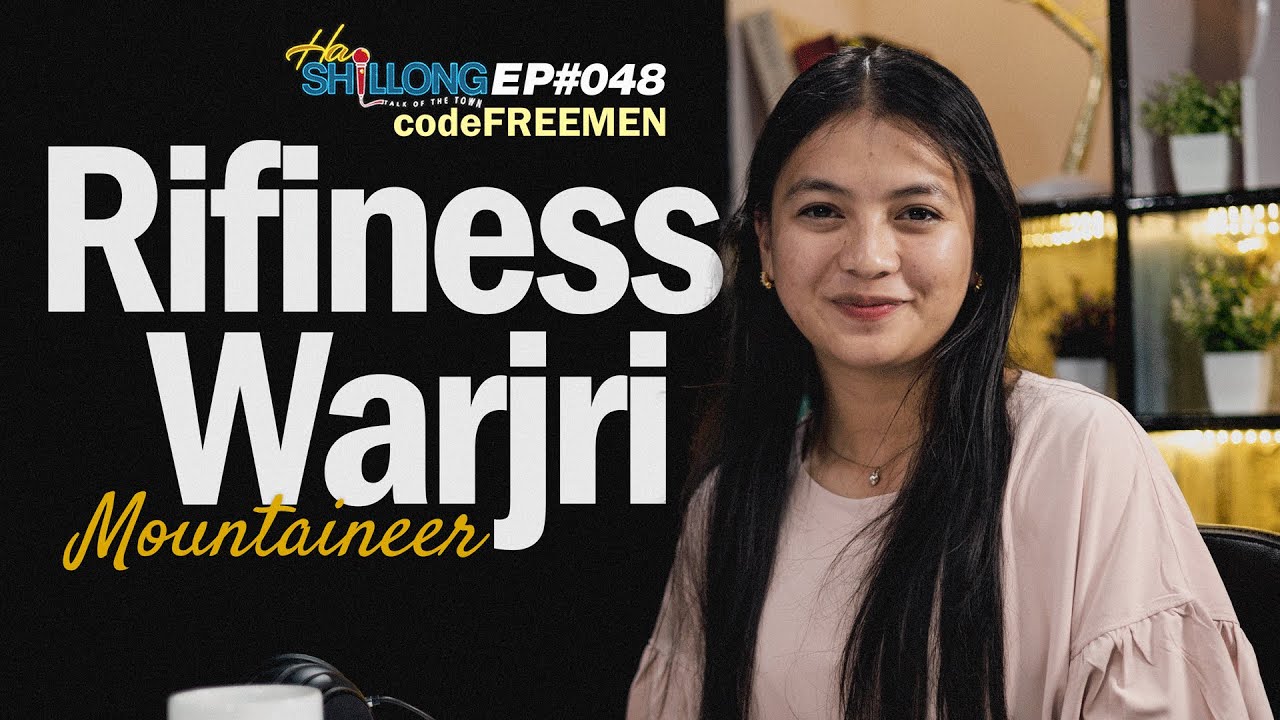 Ngam Lah Ban Batai Shuh Jingitynnad Ka Pyrthei Na Kliar U Everest | #EP048 Ft. Rifiness Warjri
