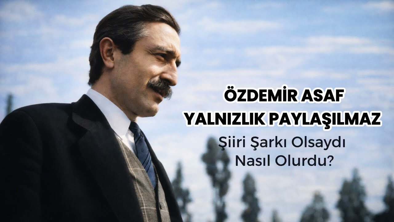 Özdemir Asaf – Yalnızlık Paylaşılmaz | Şiir Şarkı Olsaydı Nasıl Olurdu?