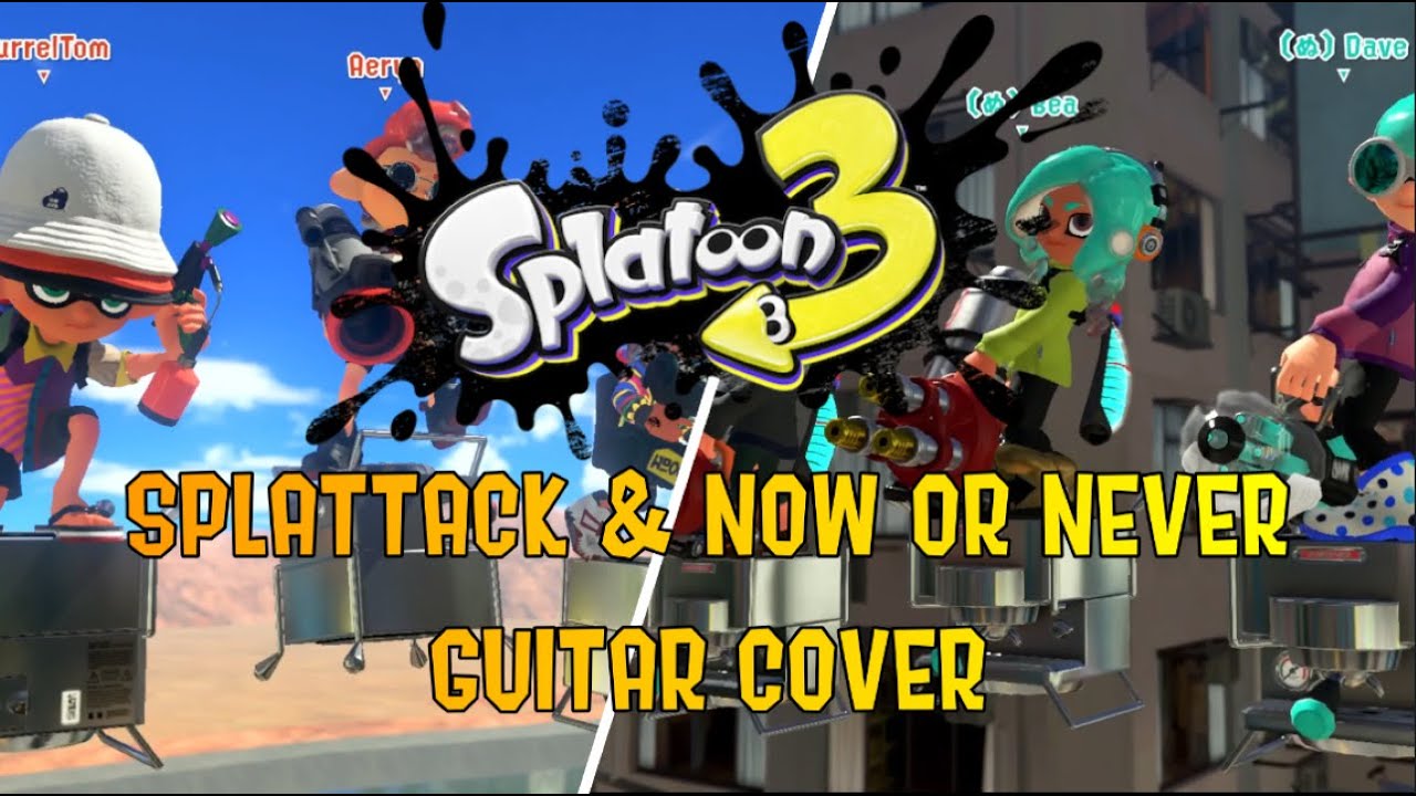 Splattack and Now or Never Guitar Cover