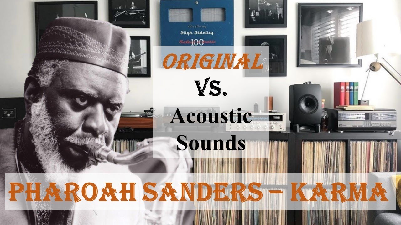 Pharoah Sanders’ Karma - Original vs Acoustic Sounds shoot-out