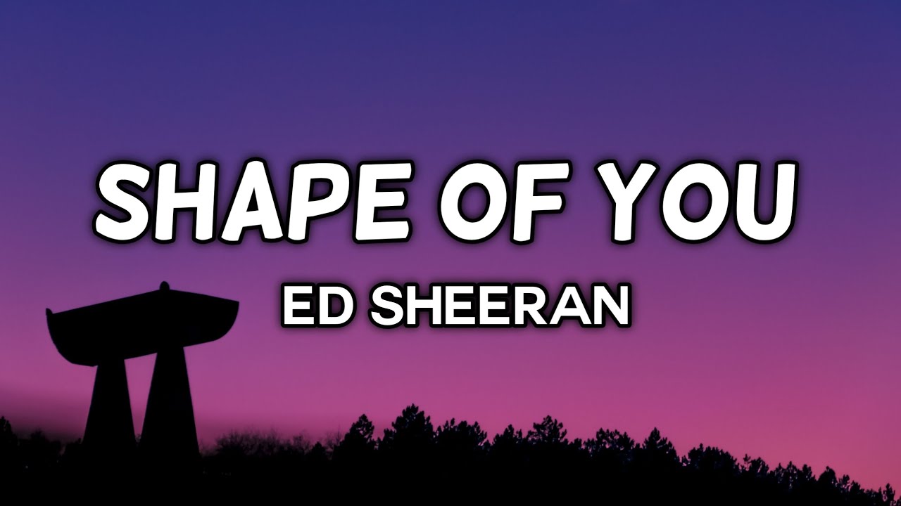 Ed Sheeran - Shape Of You Song Lyrics [4K]