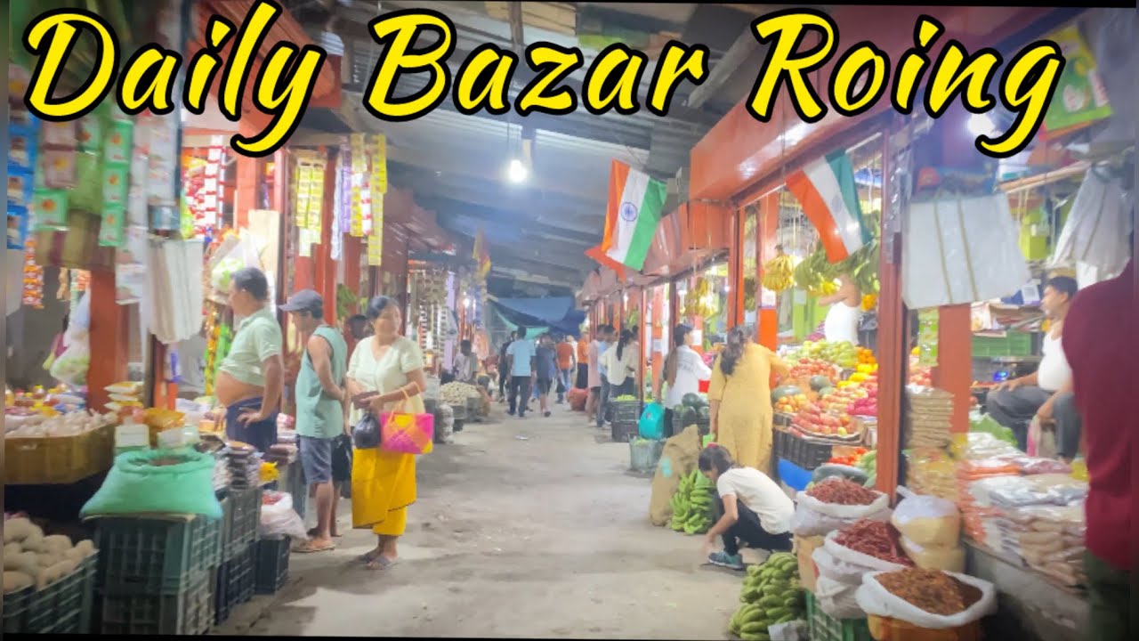 Roing Daily Bazar | Roing Daily Matket | Roing market vlog pt 4 | Roing | Arunachal Pradesh