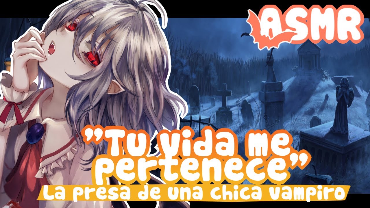 -Tu vida me pertenece- La presa de una chica vampiro |ASMR Roleplay [Español]
