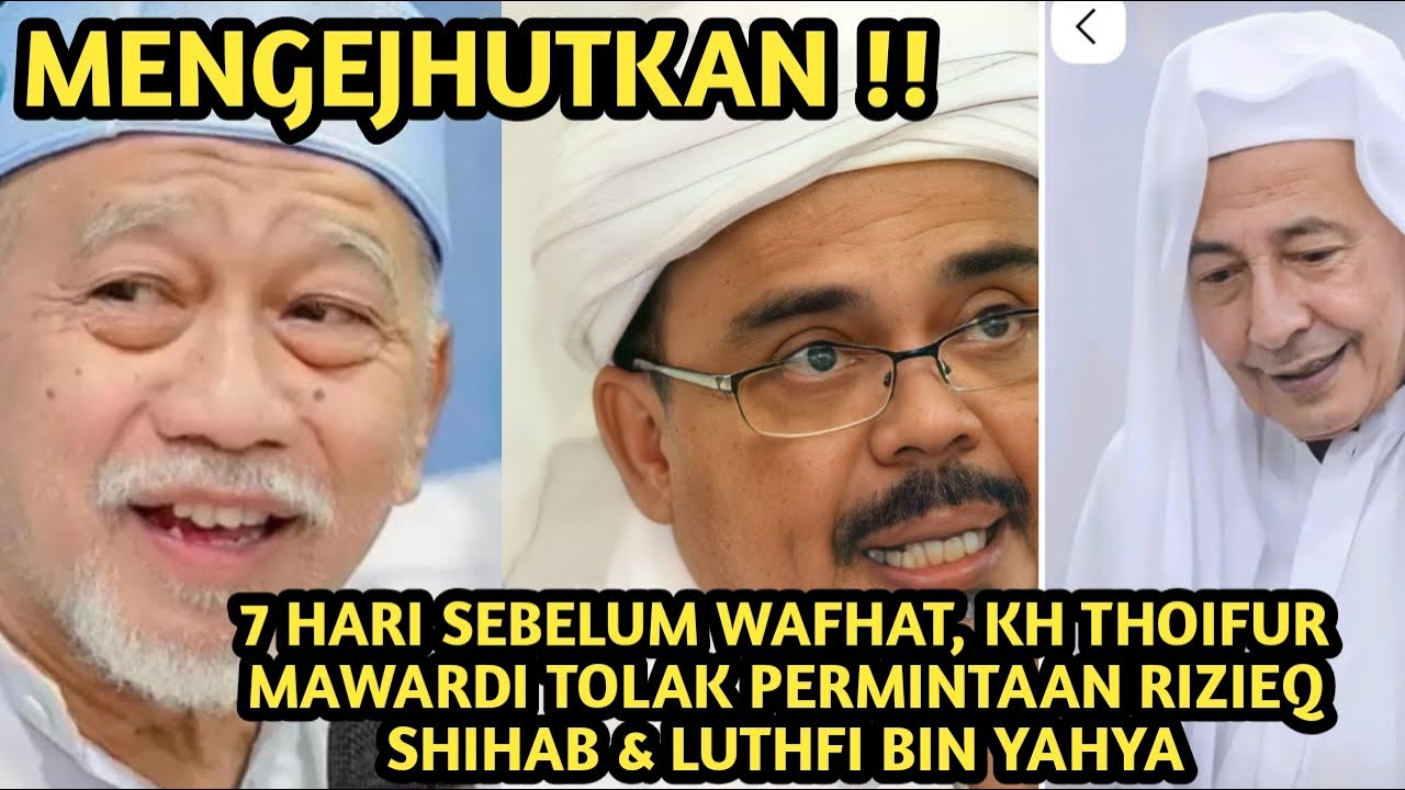 7 HARI SEBELUM WAFHAT, KH THOIFUR MAWARDI TOLAK PERMINTAAN RIZIEQ SHIHAB & LUTHFI BIN YAHYA