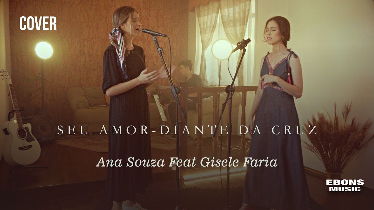 Ana Souza Seu Amor - Diante da Cruz  Cover - Ft Gisele Faria