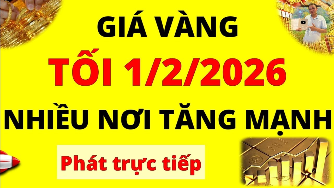 Trực tiếp giá vàng Tối hôm nay ngày 1/2/2026 - Nhiều nơi tăng mạnh giá Bạc, giá vàng 9999