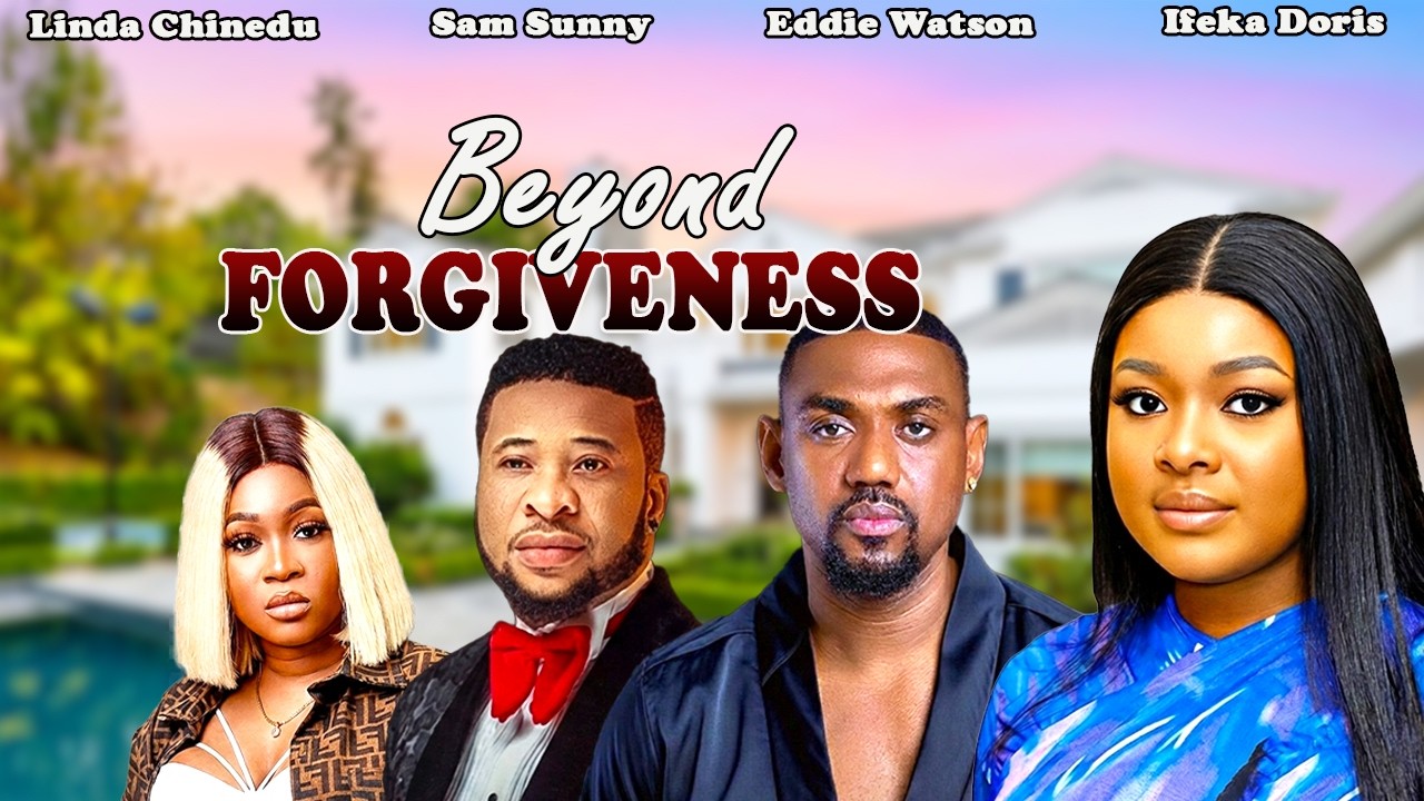 BEYOND FORGIVENESS | EDDIE WATSON, IFEKA DORIS, SAM SUNNY - LATEST 2026 NIGERIAN MOVIES
