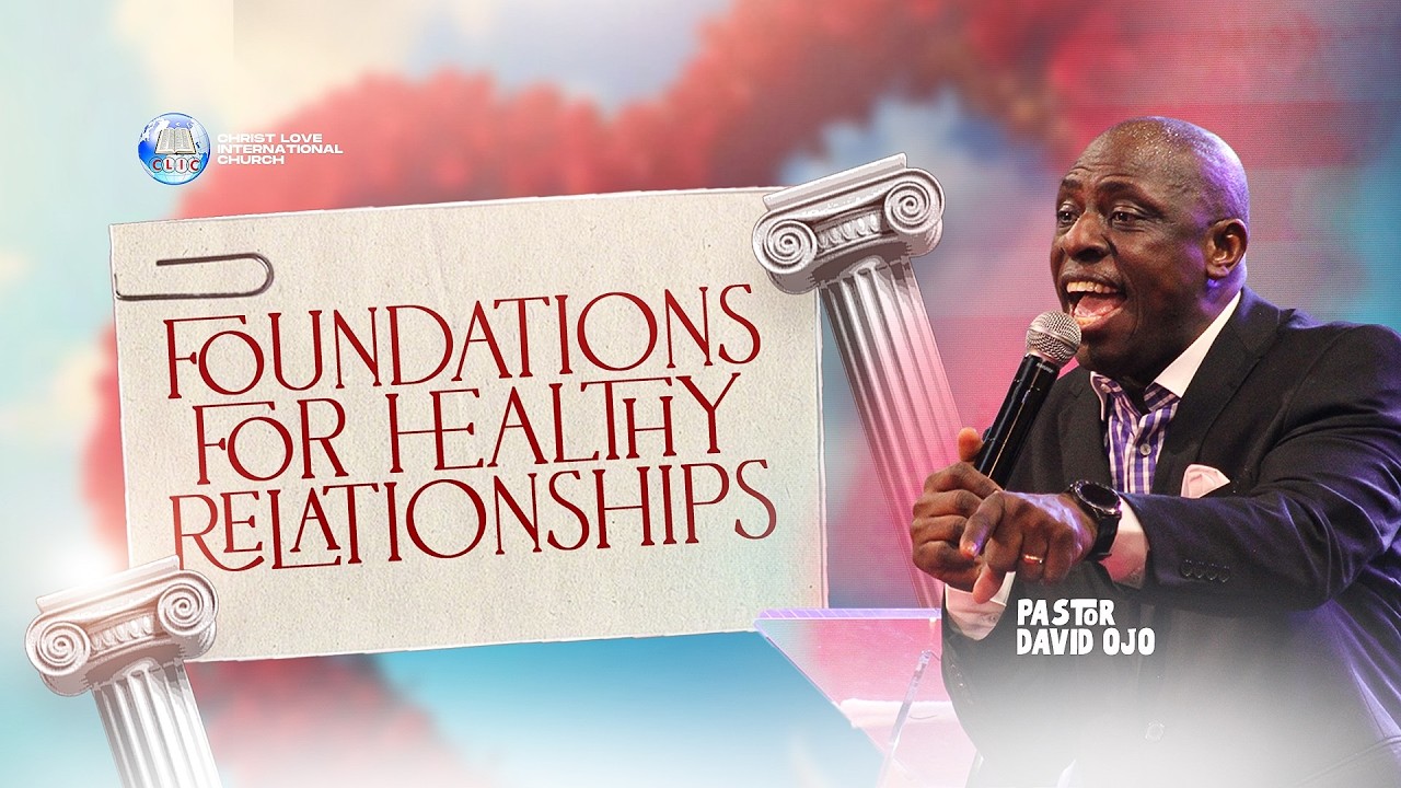 Foundations For Healthy Relationships | Pastor David Ojo | CLIC Breakthrough House