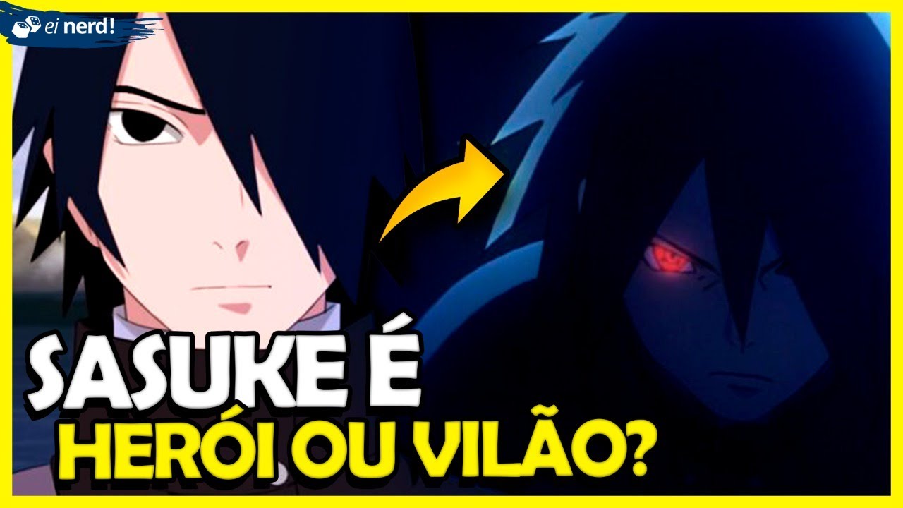 SASUKE &Eacute; HER&Oacute;I OU VIL&Atilde;O? ENTENDA TUDO!