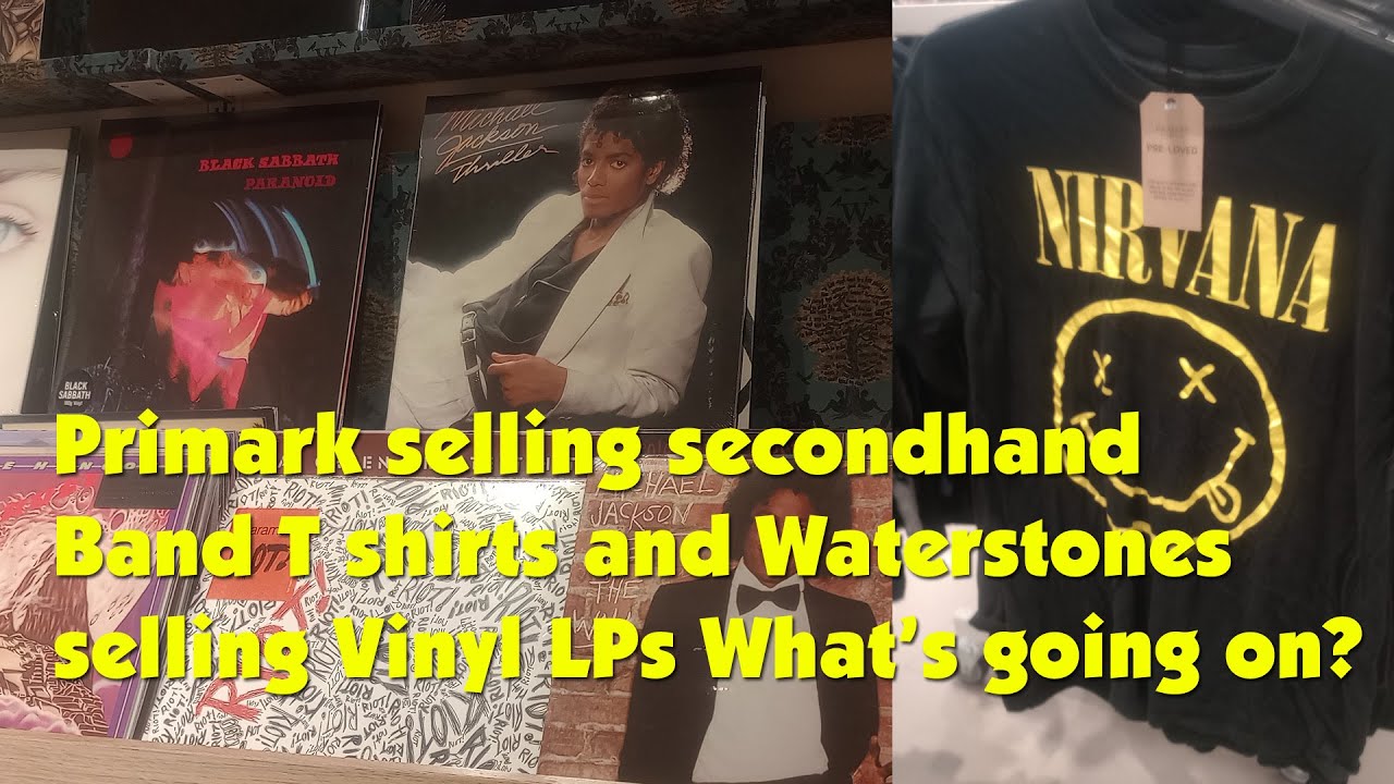 Primark selling second-hand Band T shirts and Waterstones selling Vinyl LPs What’s going on?