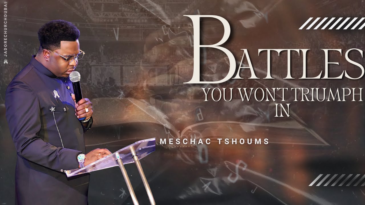 BATTLES YOU WON'T TRIUMPH IN | MESCHAC TSHOUMS | SUNDAY 21.12.2025 | J’ADORE CHURCH DUBAI