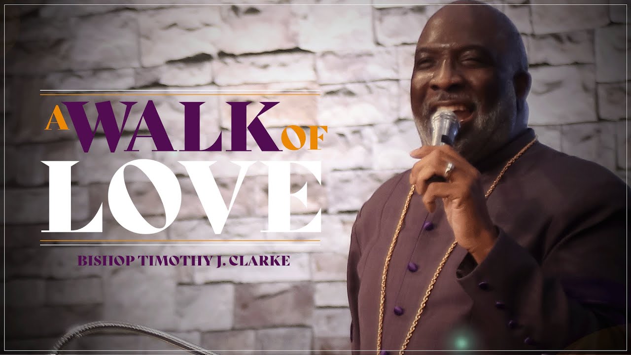 The Walk of The Believer : A Walk of Love | Bishop Timothy J Clarke | First Church 