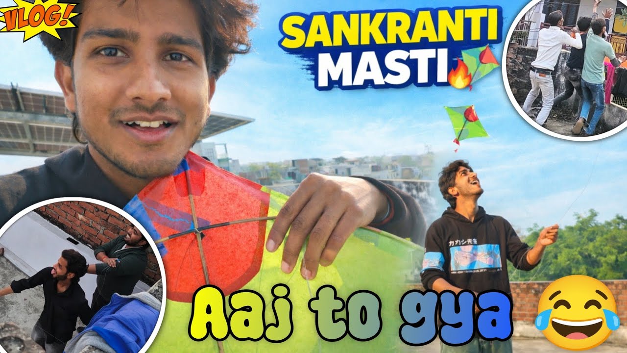 AAJ TO GYA 😂🪁 | Makar Sankaranti Dhamaal 😎🔥 | PATANG + MASTI 