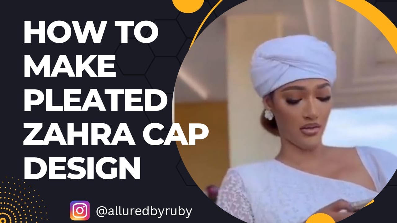 Learn How to make a Pleated Zahra Cap Design
