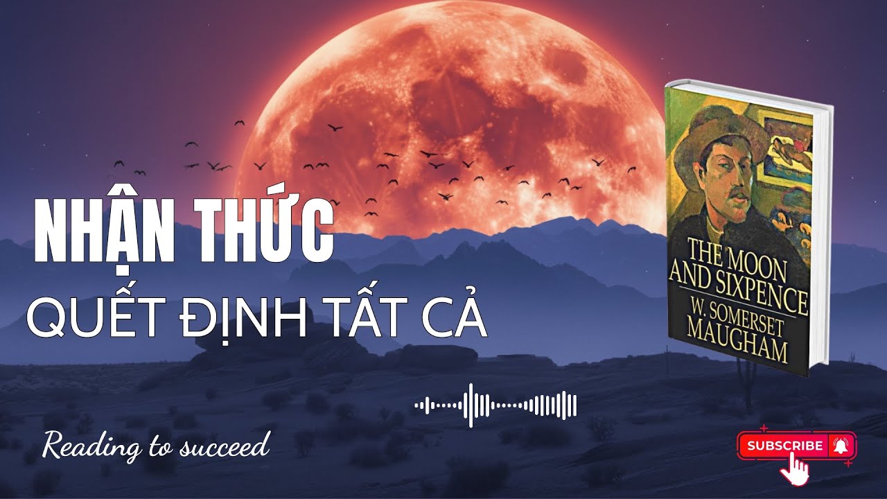 Nhận thức của bạn quyết định tất cả | Sách Mặt trăng và đồng sáu xu | sách nói | Reading to Succeed