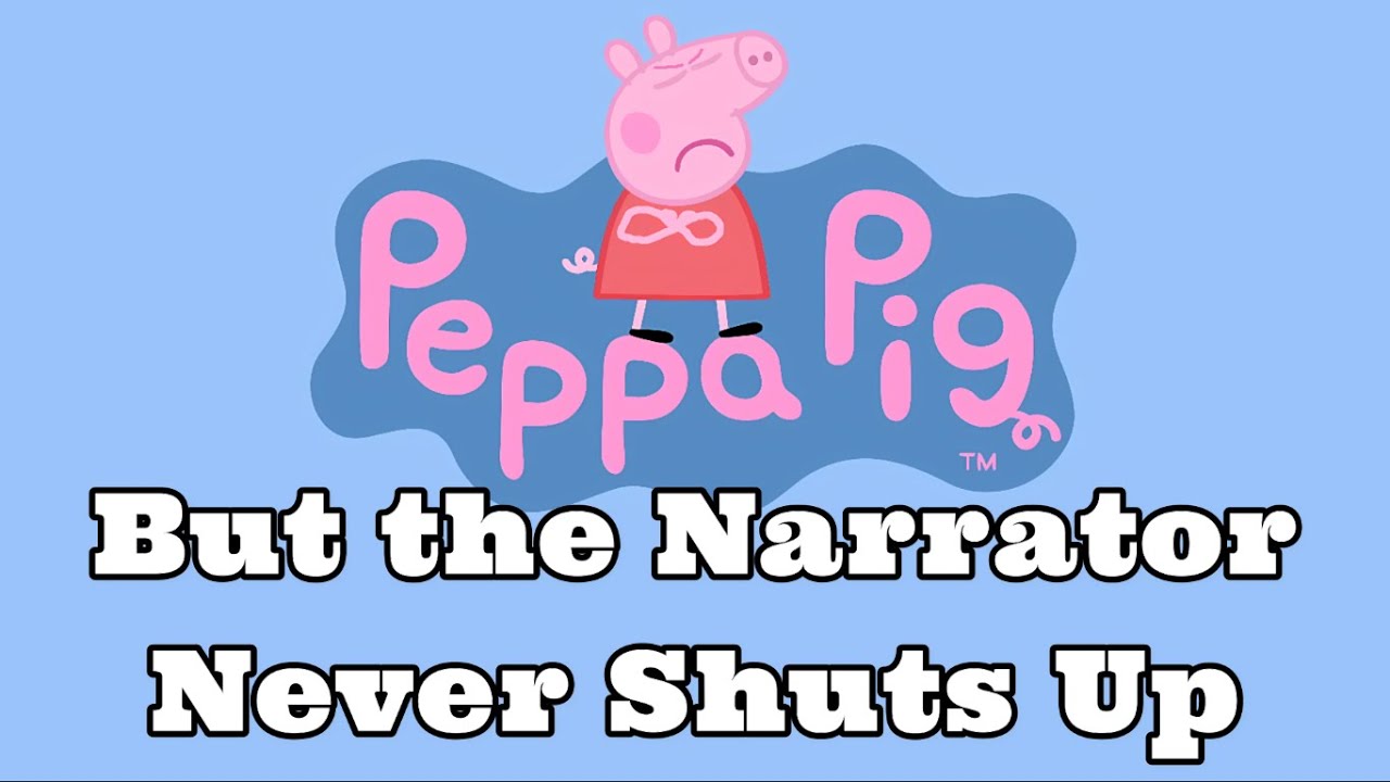 Peppa Pig, But the Narrator Never Shuts Up
